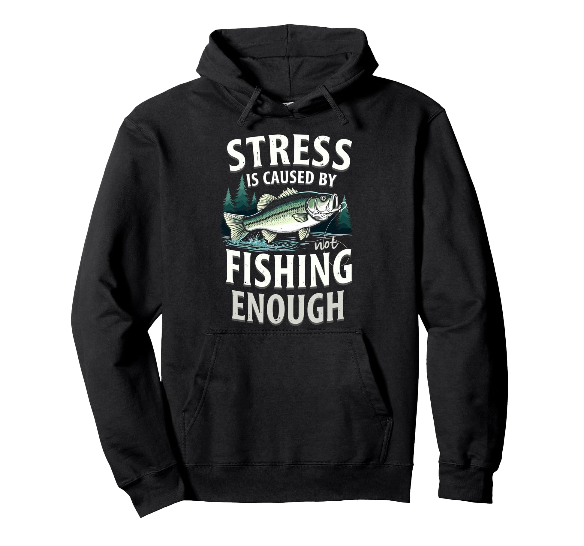 Stress Is Caused Not Fishing Enought Hoodie - Graphic Print Unisex - T-Shirt, Sweatshirt, Hoodie