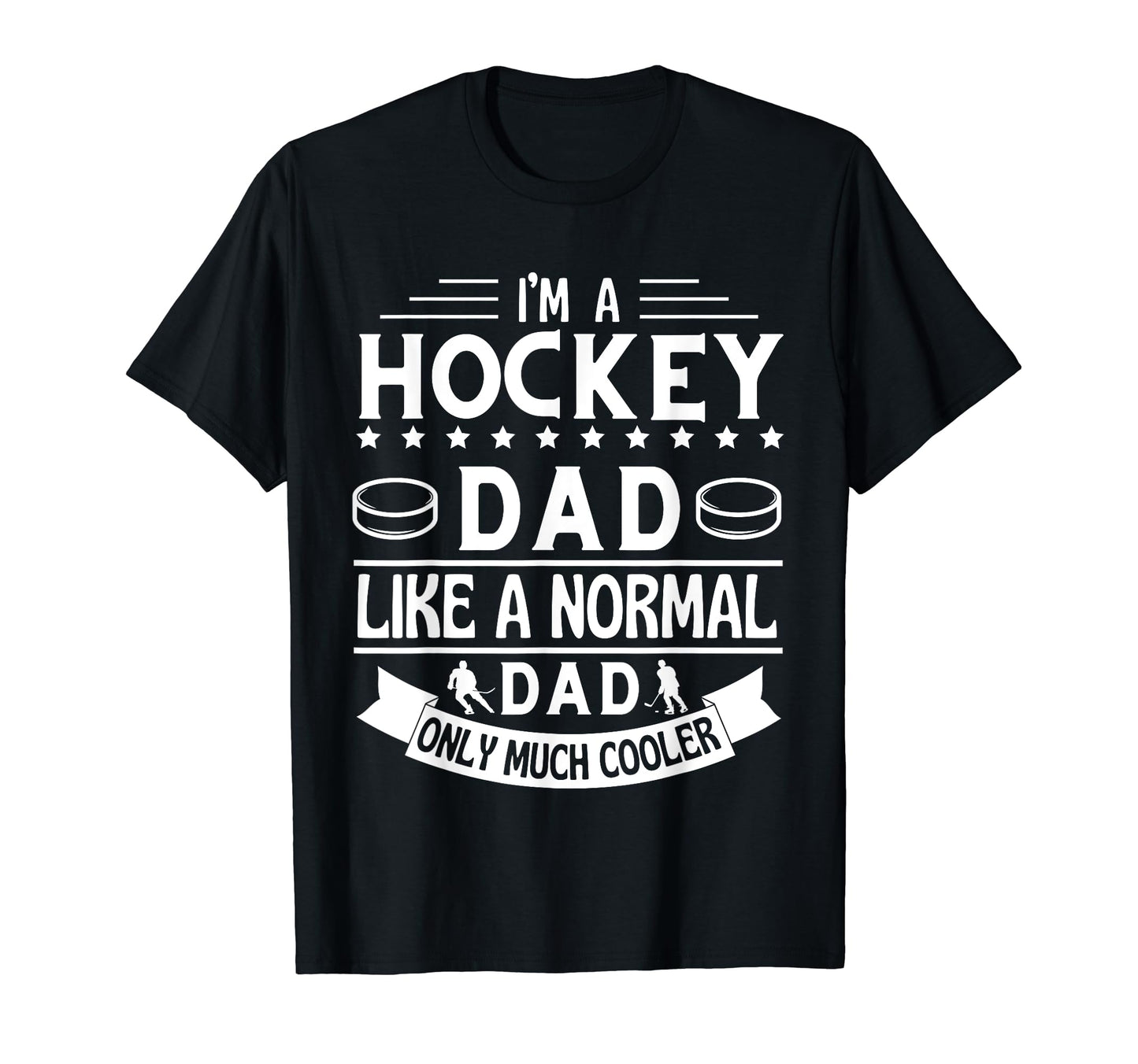 Im Hockey Dad Like Normal Dad Only Much T-Shirt - Streetwear Style Unisex - T-Shirt, Sweatshirt, Hoodie