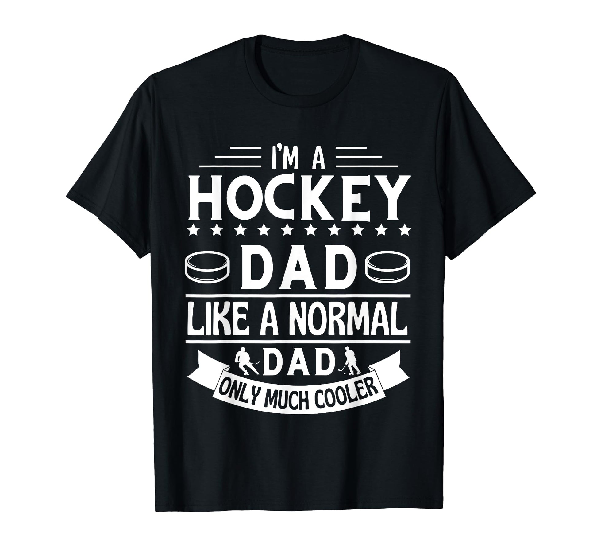 Im Hockey Dad Like Normal Dad Only Much T-Shirt - Streetwear Style Unisex - T-Shirt, Sweatshirt, Hoodie