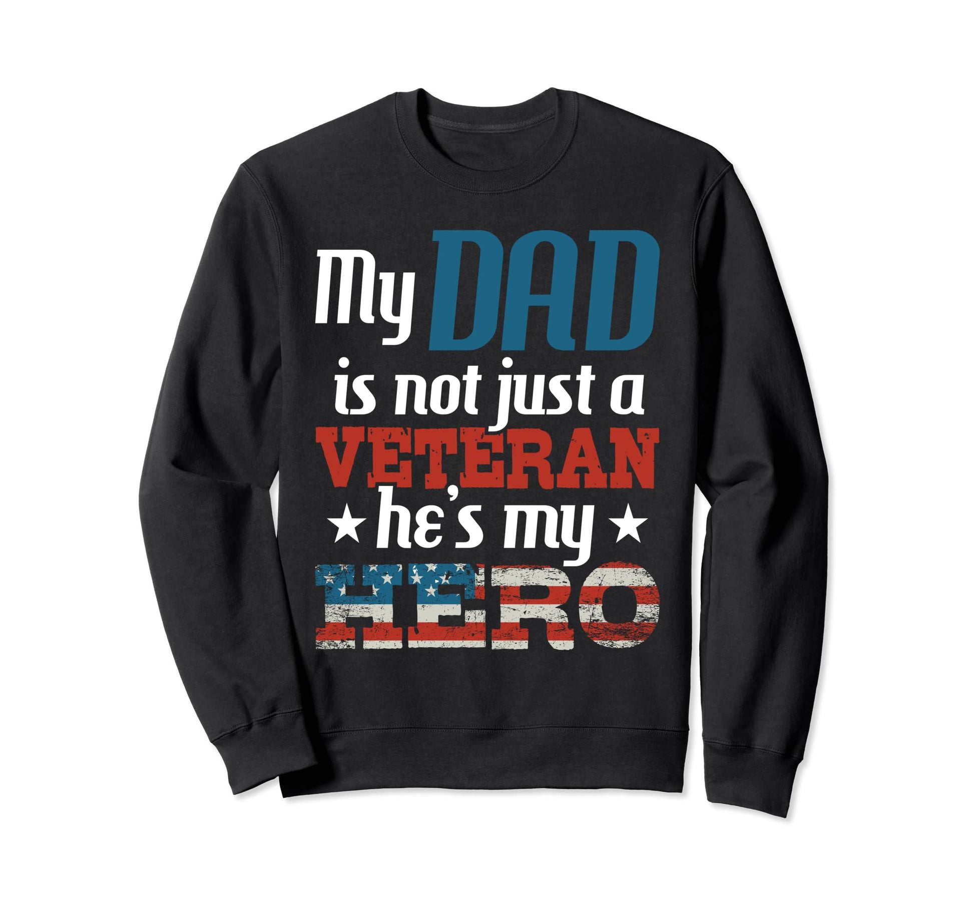 My Dad Is Not Just Veteran Hes My Sweatshirt - Streetwear Style Men Women - T-Shirt, Sweatshirt, Hoodie
