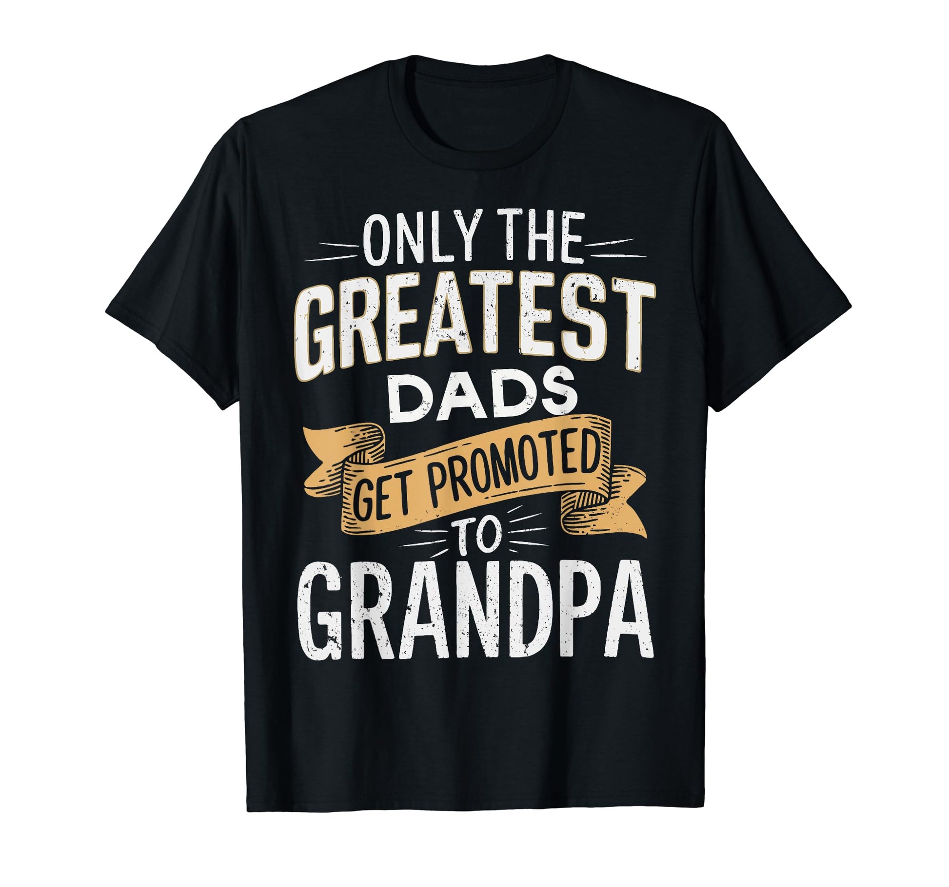 Greatest Dads Get Promoted To T-Shirt - Aesthetic Graphic Men Women - T-Shirt, Sweatshirt, Hoodie