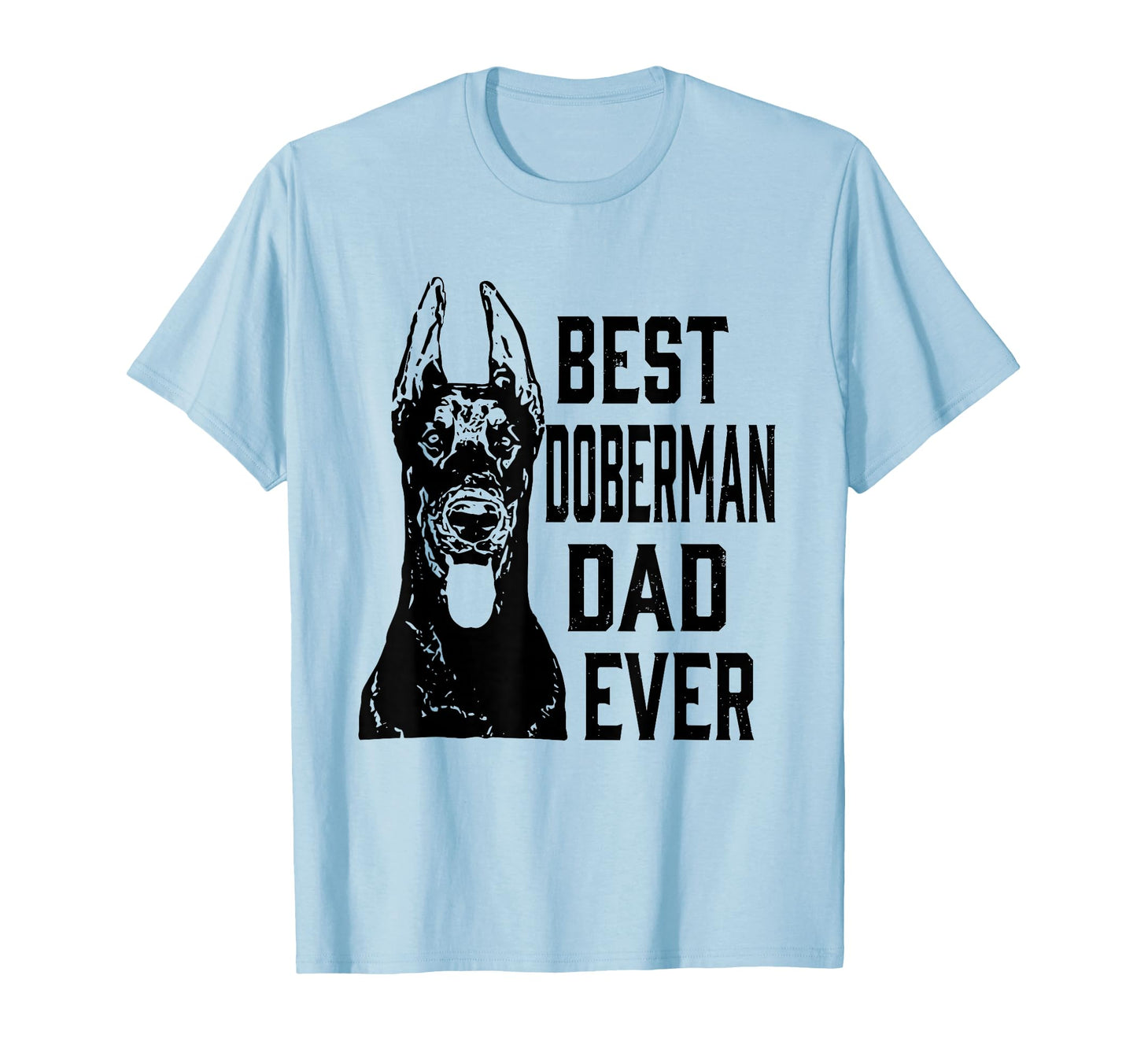 Mens Funny Best Doberman Dog Dad Ever T-Shirt - Graphic Print Men Women - T-Shirt, Sweatshirt, Hoodie