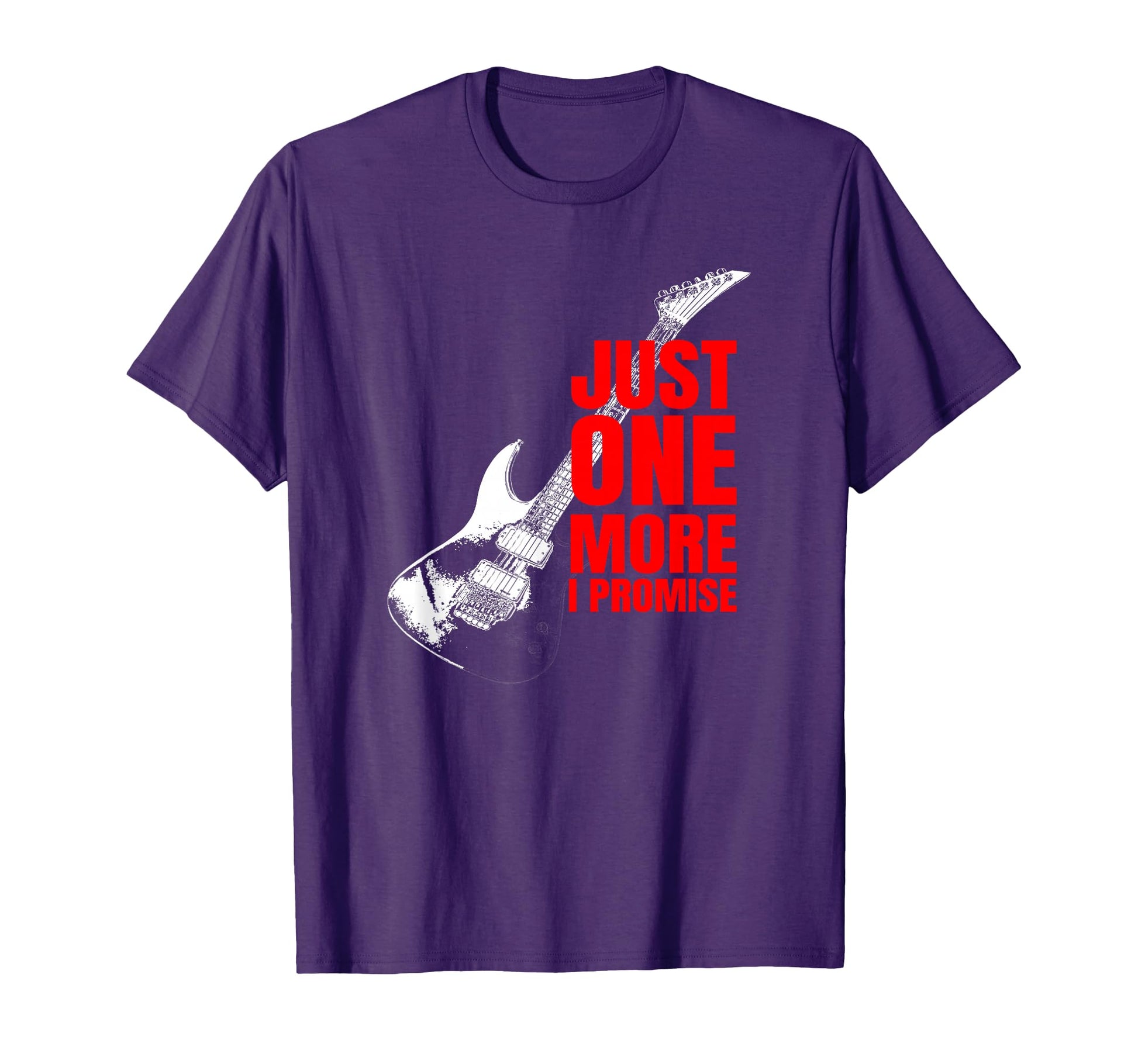 Just One More Guitar I Promise T-Shirt - Casual Everyday Wear Men Women - T-Shirt, Sweatshirt, Hoodie