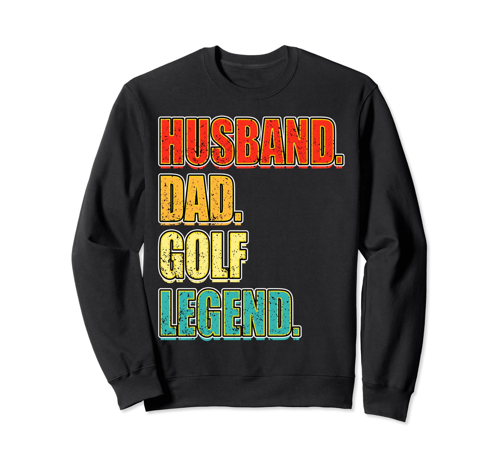 Golf Husband Dad Golf Legend Fathers Sweatshirt - Unique Graphic Men Women - T-Shirt, Sweatshirt, Hoodie
