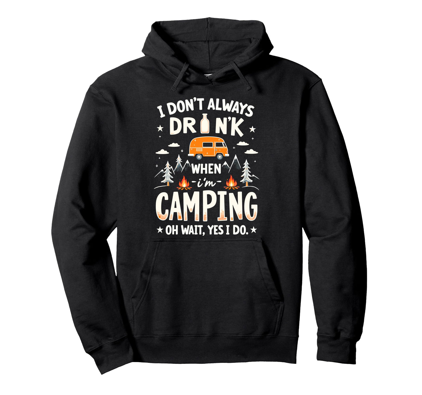 I Dont Always Drink When Im Camping Hoodie - Custom Art Print Unisex - T-Shirt, Sweatshirt, Hoodie