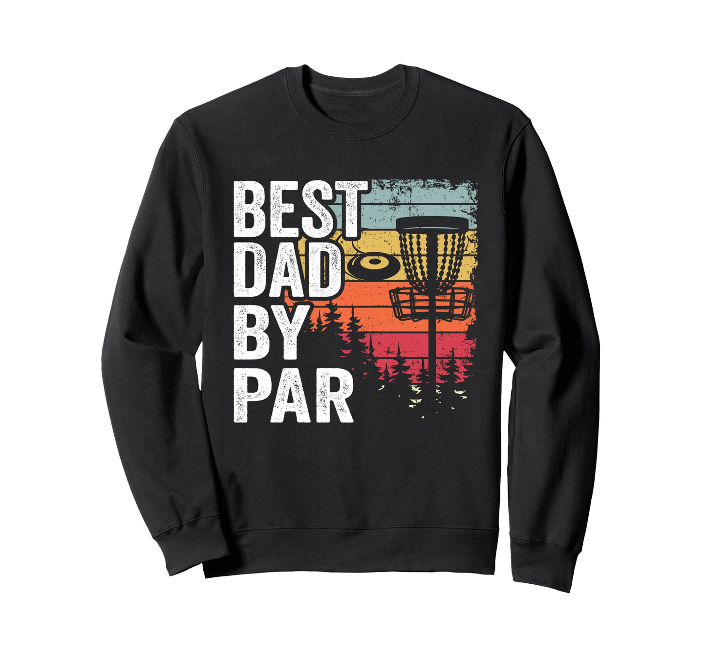 Funny Disc Golf Dad Frisbee Golf Best Sweatshirt - Novelty Apparel Unisex - T-Shirt, Sweatshirt, Hoodie