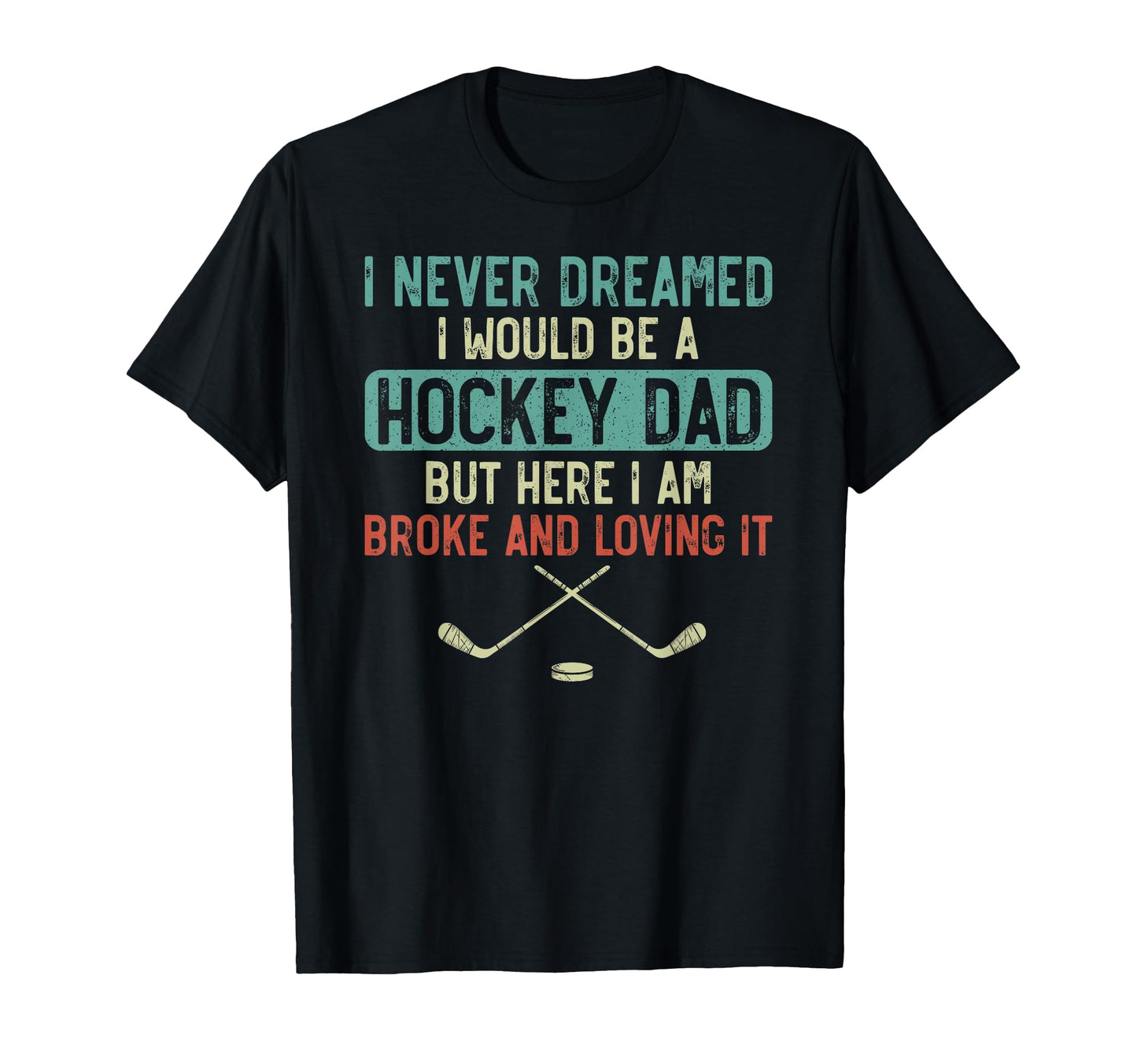 Ice Hockey Dad Father I Never Dreamed I T-Shirt - Graphic Print Men Women - T-Shirt, Sweatshirt, Hoodie