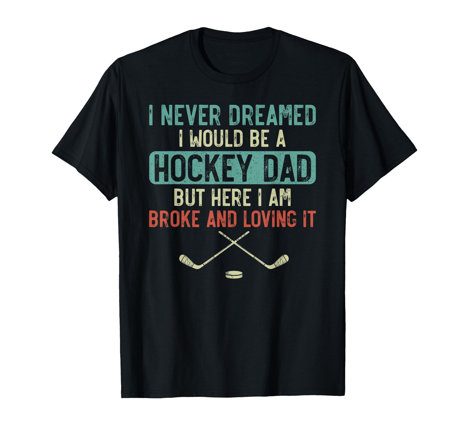 Ice Hockey Dad Father I Never Dreamed I T-Shirt - Graphic Print Men Women - T-Shirt, Sweatshirt, Hoodie