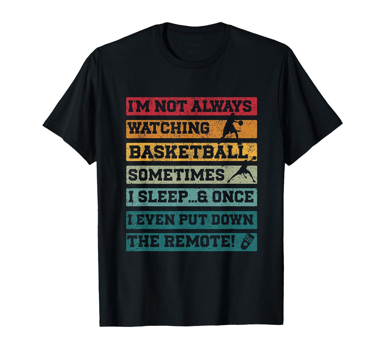 Im Not Always Watching Basketball T-Shirt - Novelty Apparel Men Women - T-Shirt, Sweatshirt, Hoodie