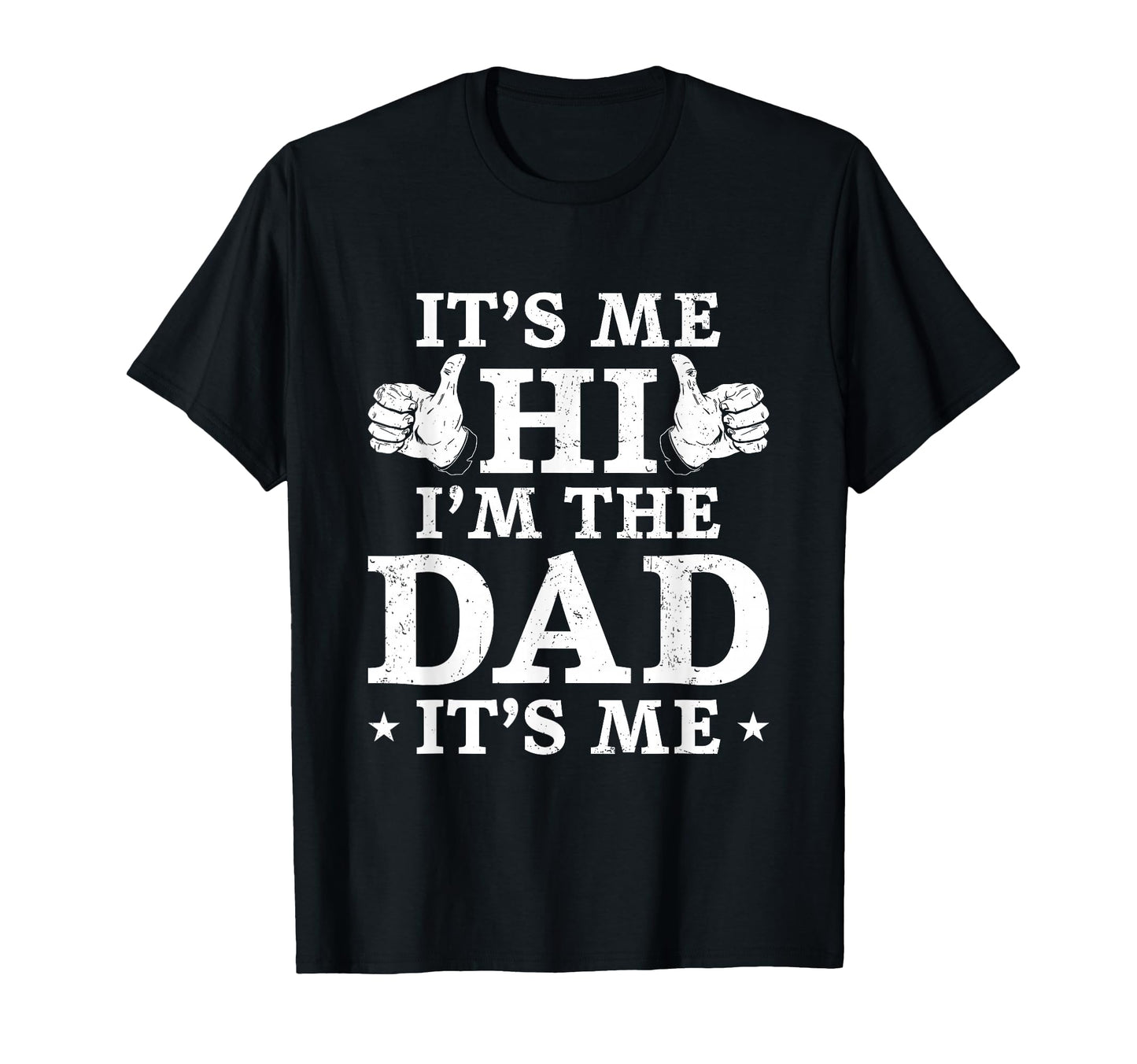Mens Its Me Hi Im Dad Its Me Funny T-Shirt - Fun Novelty Design Unisex - T-Shirt, Sweatshirt, Hoodie