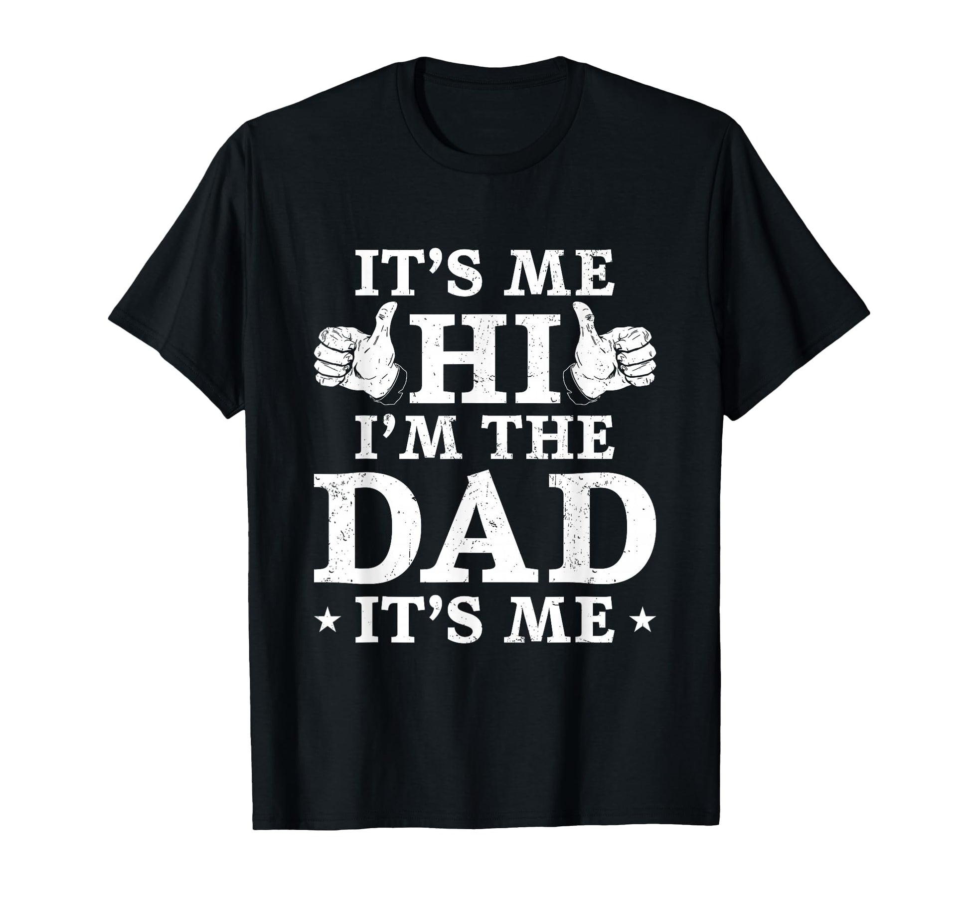 Mens Its Me Hi Im Dad Its Me Funny T-Shirt - Fun Novelty Design Unisex - T-Shirt, Sweatshirt, Hoodie