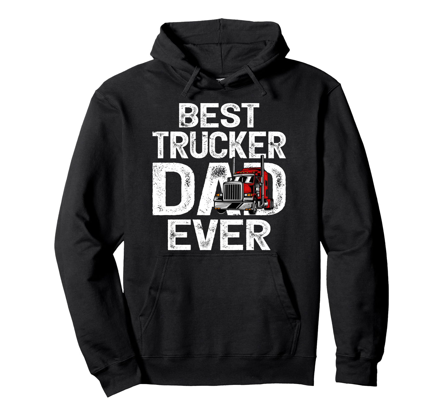 Funny Truck Driver Best Trucker Dad Ever Hoodie - Graphic Print Unisex - T-Shirt, Sweatshirt, Hoodie