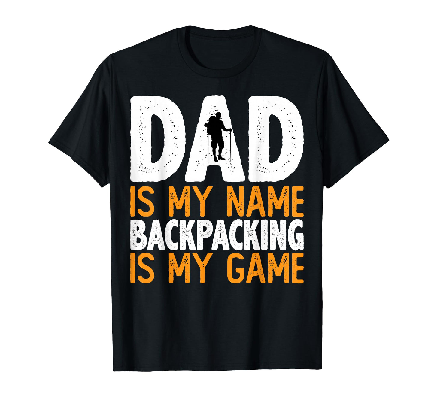 Dad Is My Name Backpacking Is My T-Shirt - Fun Novelty Design Men Women - T-Shirt, Sweatshirt, Hoodie