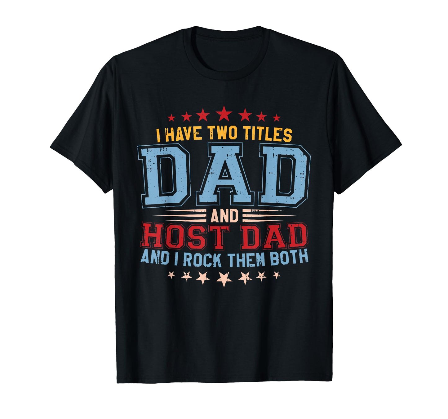 I Have Two Titles Dad And Host Dad And I T-Shirt - Novelty Apparel Unisex - T-Shirt, Sweatshirt, Hoodie