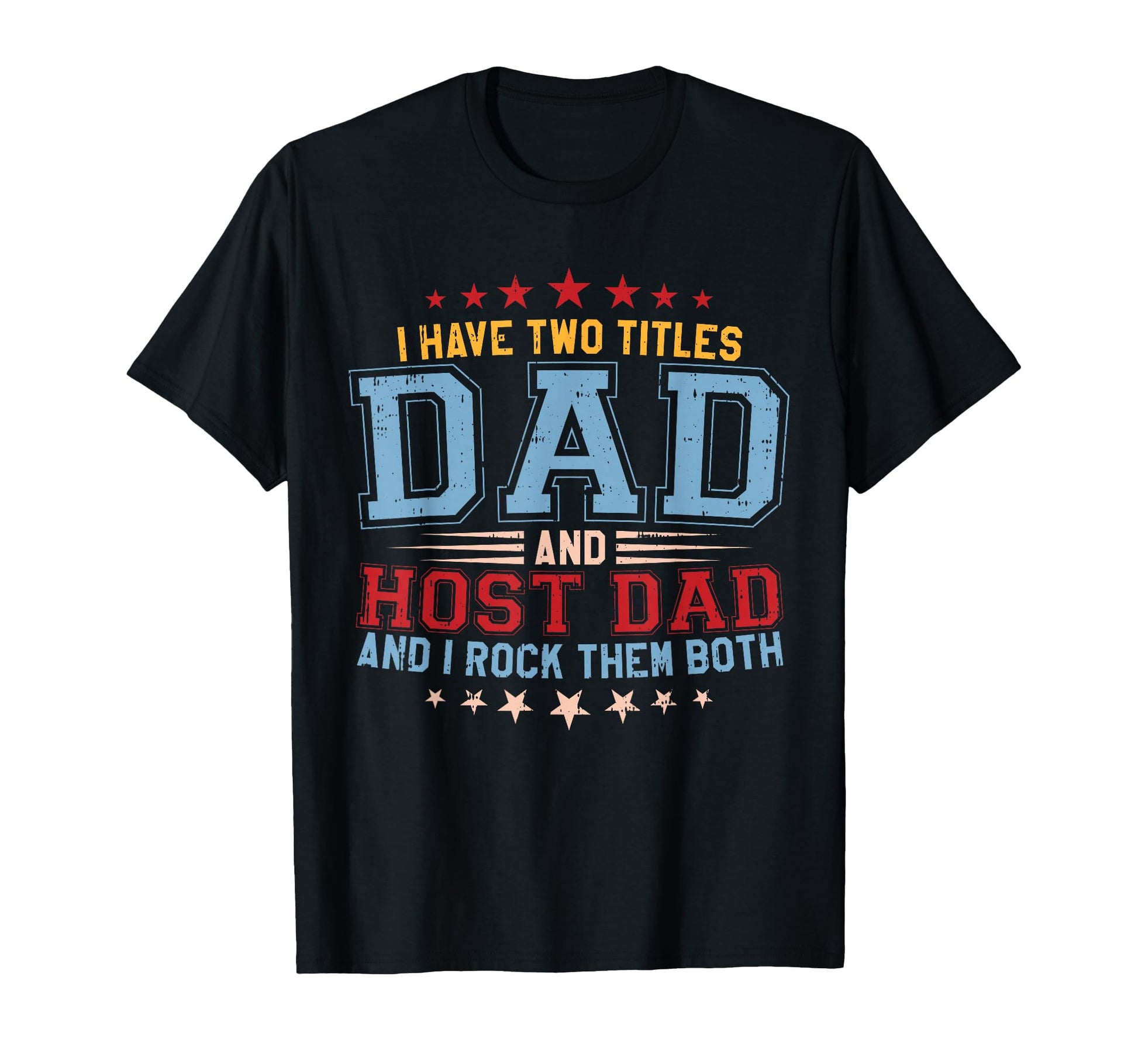 I Have Two Titles Dad And Host Dad And I T-Shirt - Novelty Apparel Unisex - T-Shirt, Sweatshirt, Hoodie