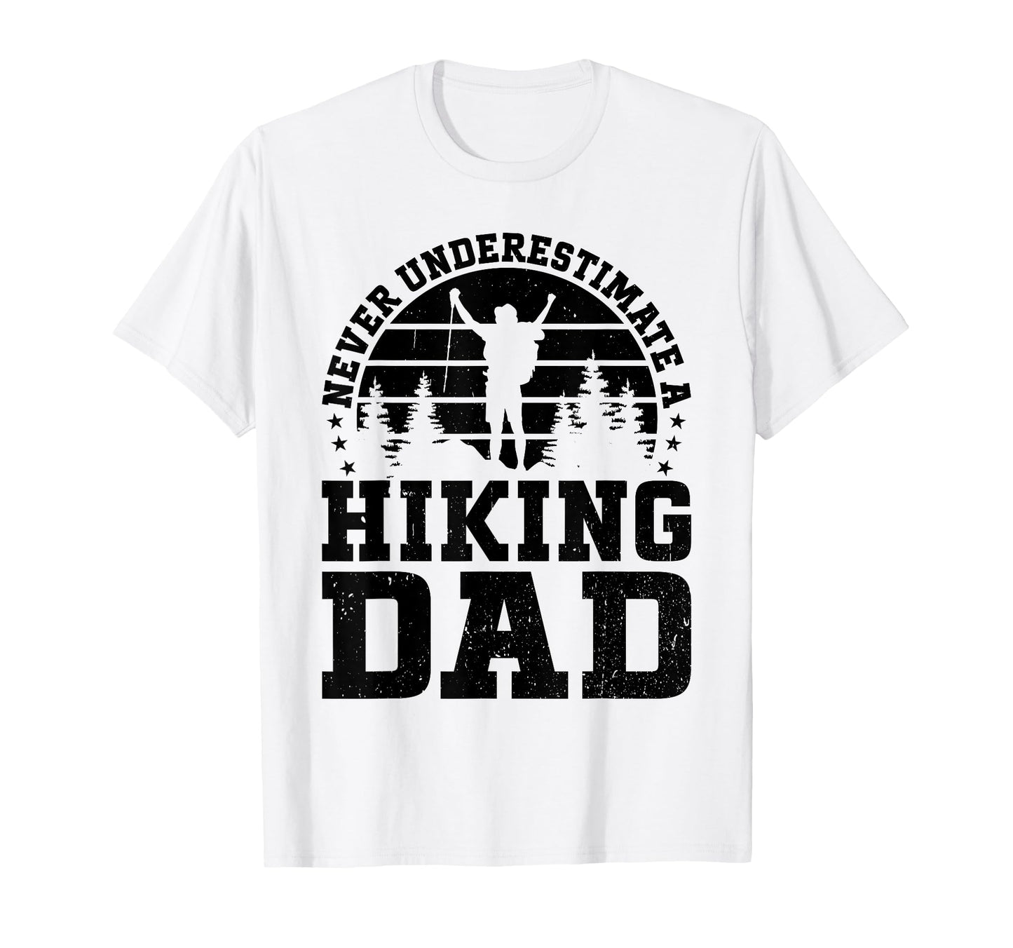 Never Underestimate Hiking Dad T-Shirt - Casual Everyday Wear for Adults - T-Shirt, Sweatshirt, Hoodie