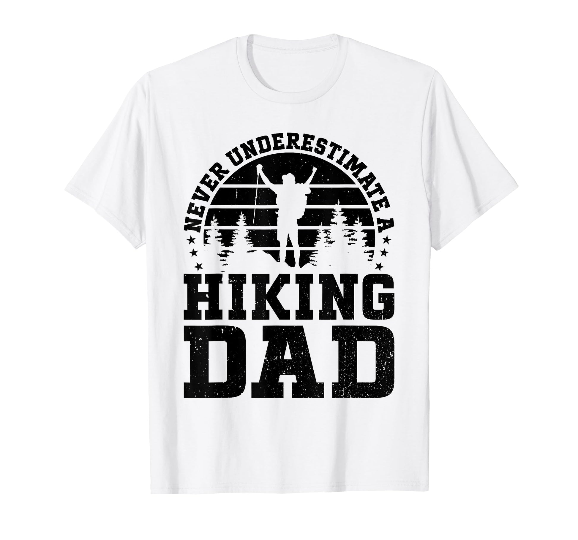 Never Underestimate Hiking Dad T-Shirt - Casual Everyday Wear for Adults - T-Shirt, Sweatshirt, Hoodie