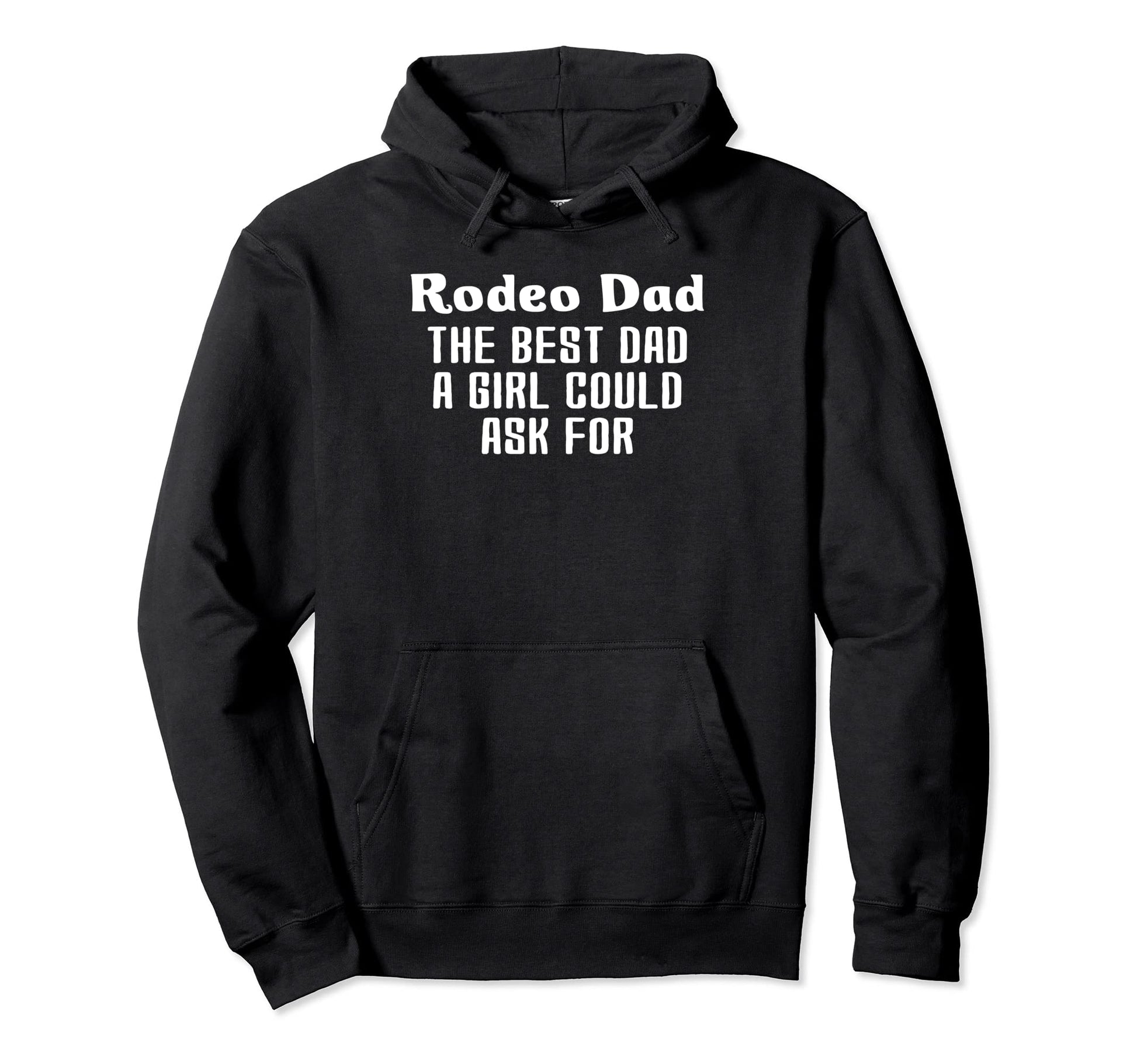 Rodeo Dad Best Dad Could Ask Hoodie - Fun Novelty Design for Adults - T-Shirt, Sweatshirt, Hoodie