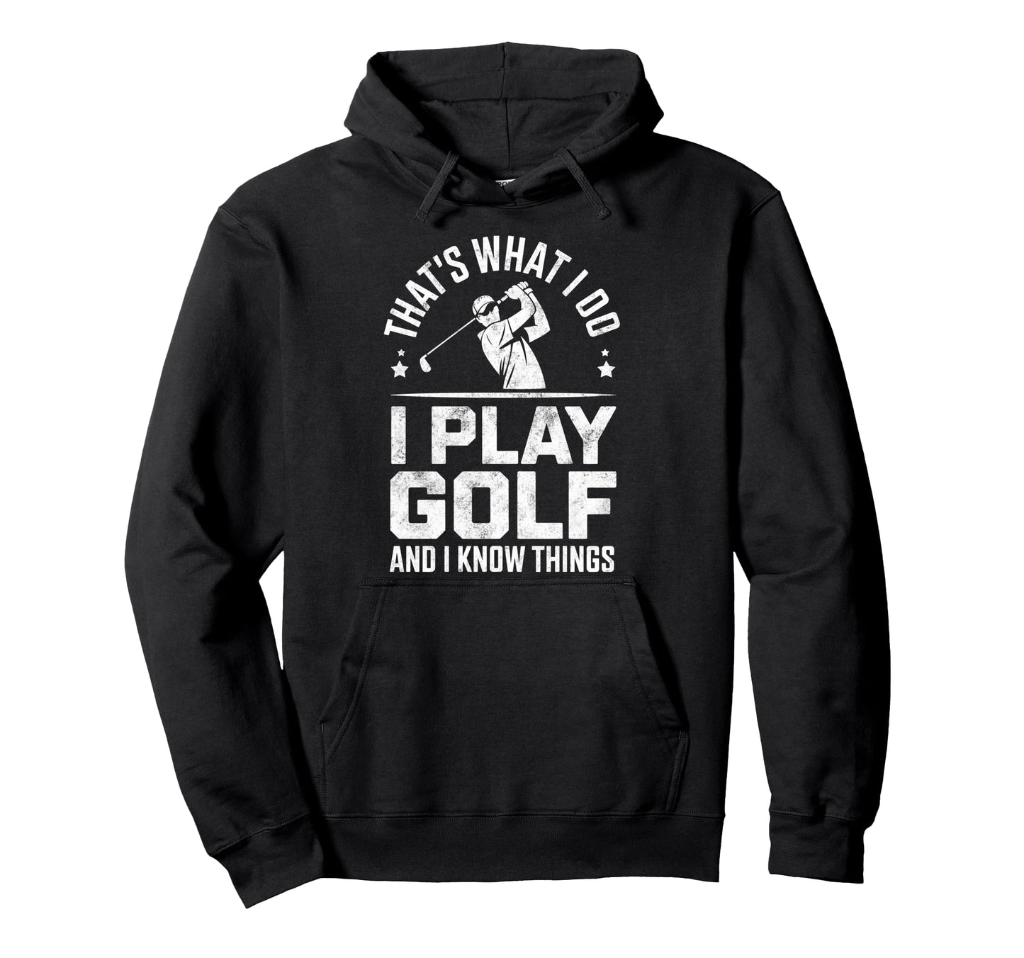 Thats What I Do I Play Golf I Know Things Hoodie - Graphic Print Men Women - T-Shirt, Sweatshirt, Hoodie
