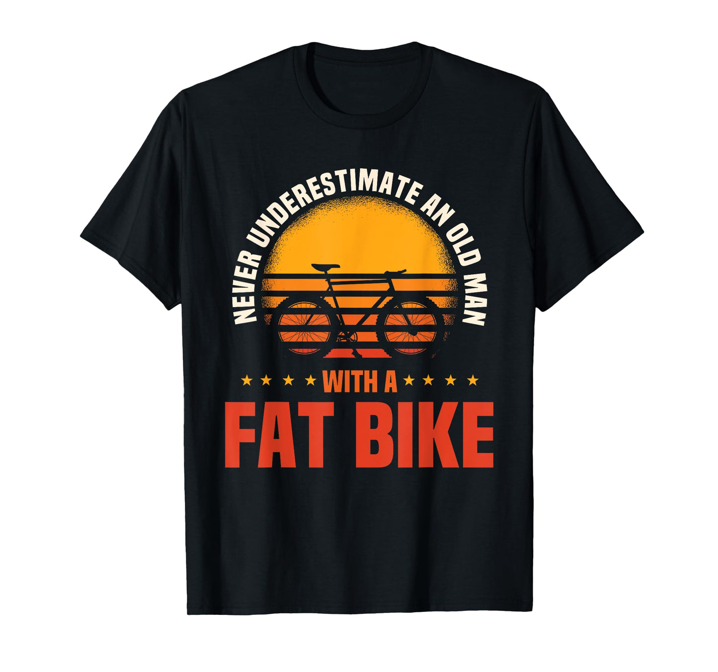 Biking Dad Never Underestimate Old Fat T-Shirt - Novelty Apparel Unisex - T-Shirt, Sweatshirt, Hoodie
