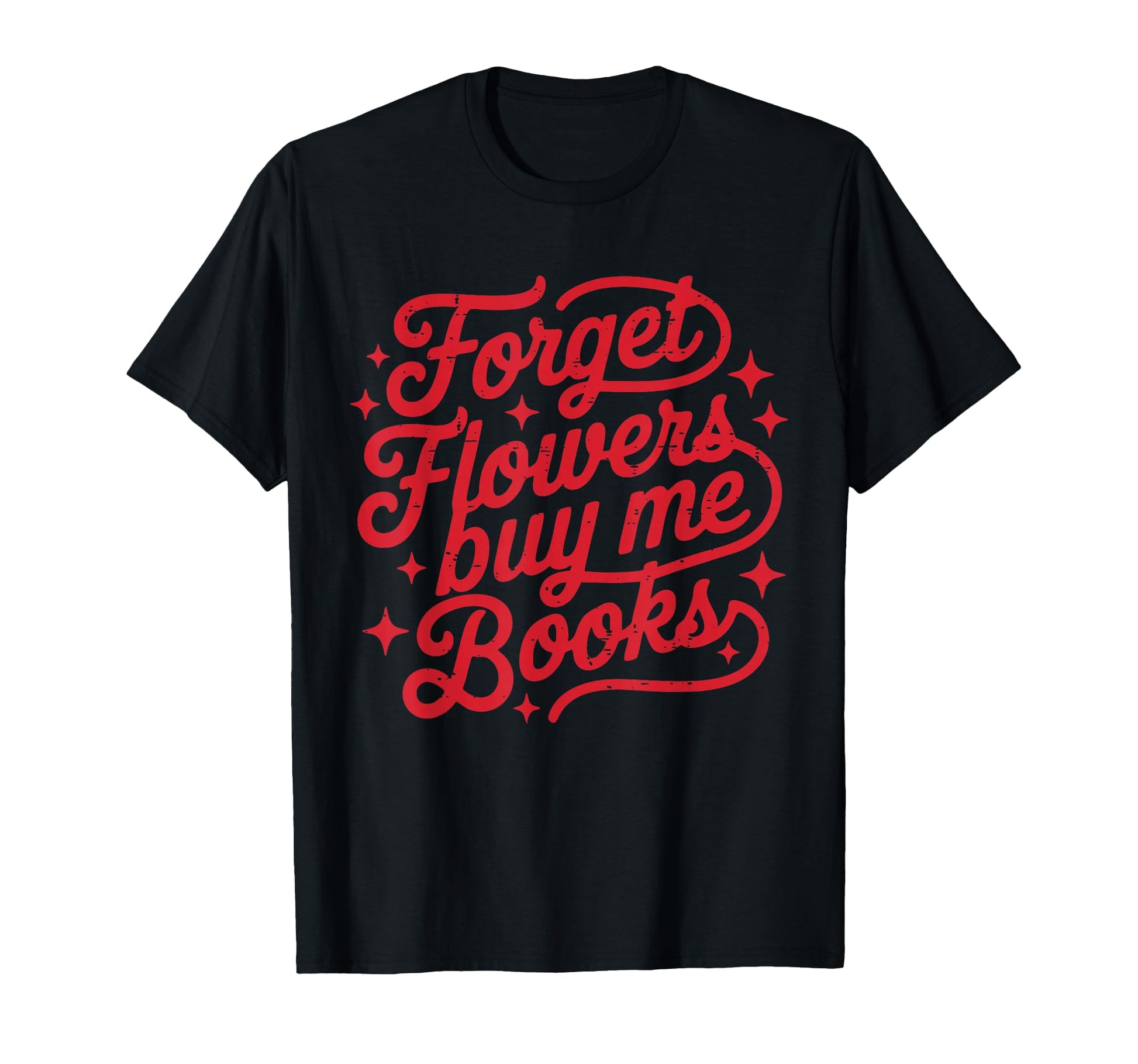 Forget Flowers Buy Me Books Valentine T-Shirt - Custom Art Print Men Women - T-Shirt, Sweatshirt, Hoodie