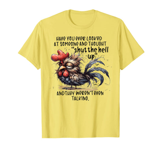 Chicken Have You Ever Looked Someone T-Shirt - Custom Art Print for Adults - T-Shirt, Sweatshirt, Hoodie