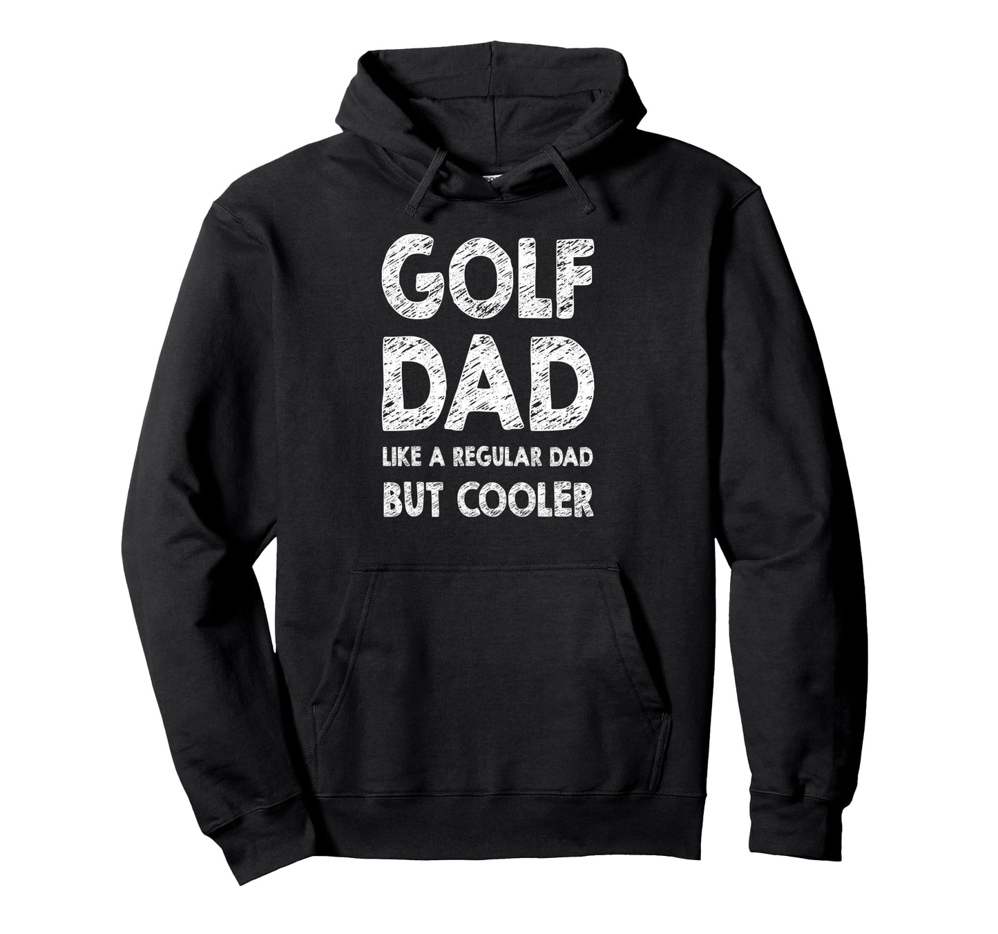 Golf Dad Like Regular Dad But Cooler Hoodie - Streetwear Style for Adults - T-Shirt, Sweatshirt, Hoodie