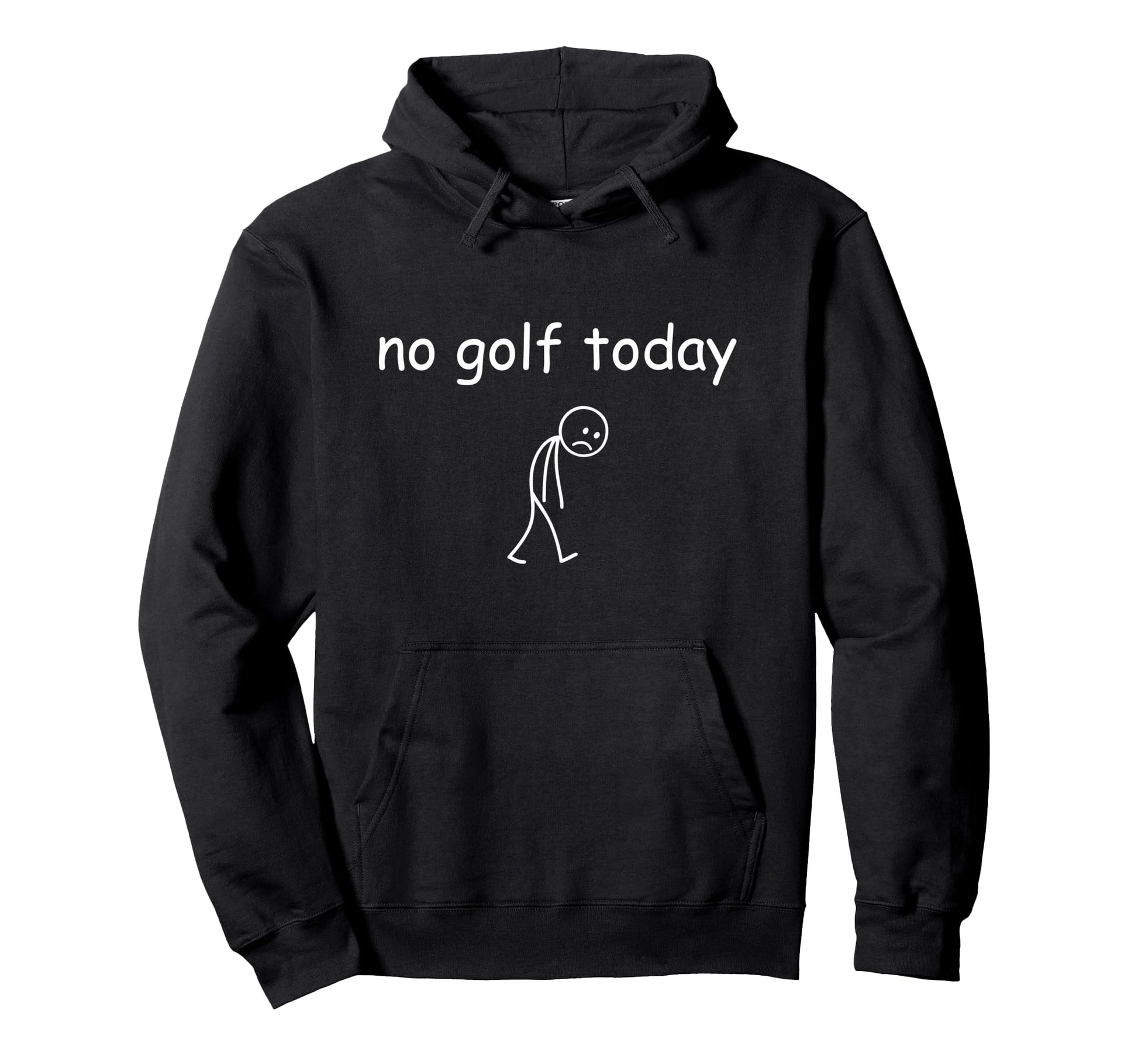 No Golf Today Funny Sad Golfer Hoodie - Casual Everyday Wear Men Women - T-Shirt, Sweatshirt, Hoodie