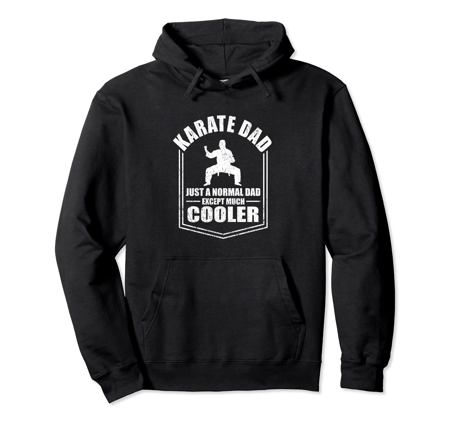 Karate Dad Just Normal Dad Except Hoodie - Fun Novelty Design Men Women - T-Shirt, Sweatshirt, Hoodie