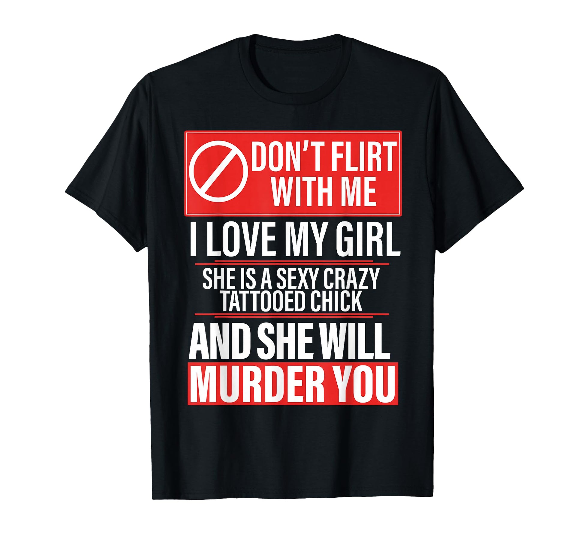 Dont Flirt Me I Love My She Is Sexy T-Shirt - Custom Art Print Men Women - T-Shirt, Sweatshirt, Hoodie