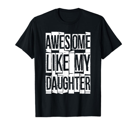 Awesome Like My Daughter Funny Dad T-Shirt - Custom Art Print Men Women - T-Shirt, Sweatshirt, Hoodie