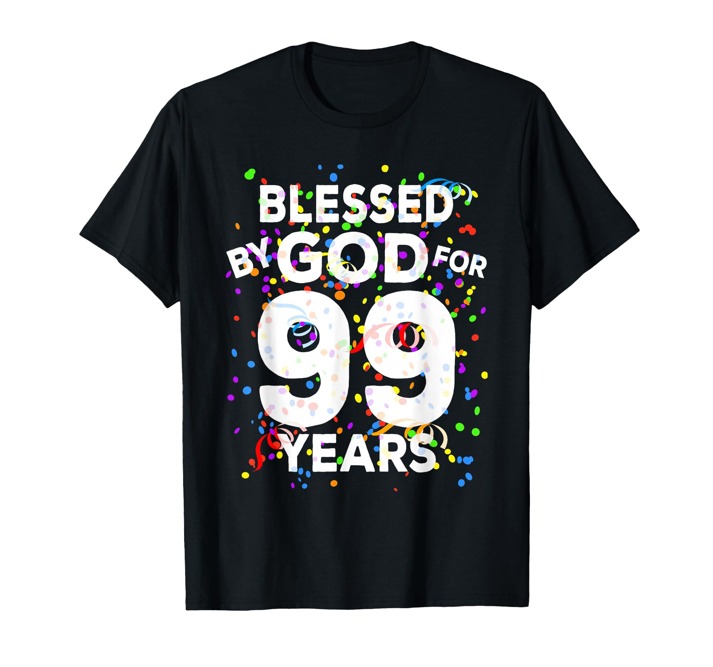 Blessed God 99 Years Happy 99Th Birthday T-Shirt - Unique Graphic Men Women - T-Shirt, Sweatshirt, Hoodie