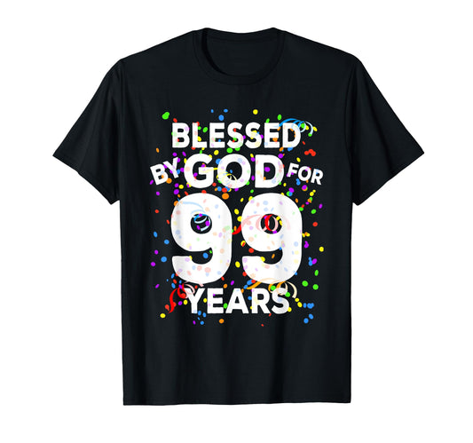 Blessed God 99 Years Happy 99Th Birthday T-Shirt - Unique Graphic Men Women - T-Shirt, Sweatshirt, Hoodie