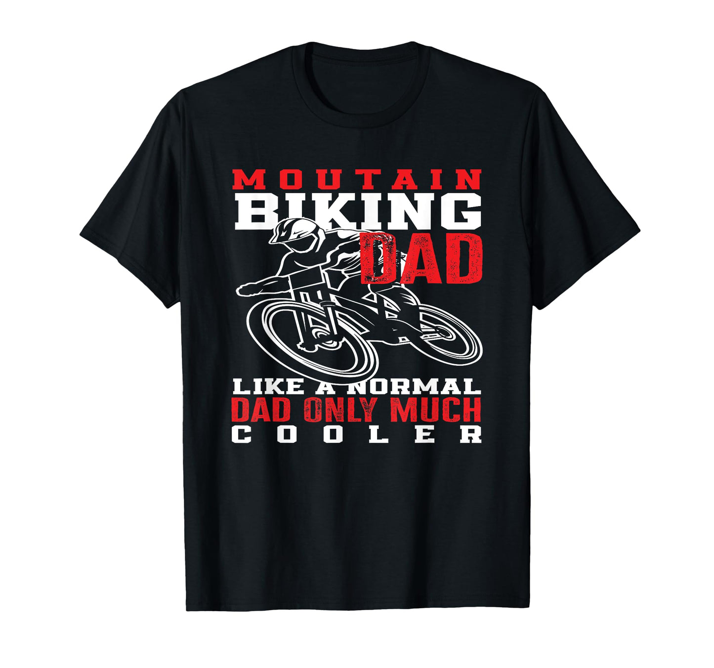 Mountain Biking Dad Like Normal T-Shirt - Casual Everyday Wear for Adults - T-Shirt, Sweatshirt, Hoodie