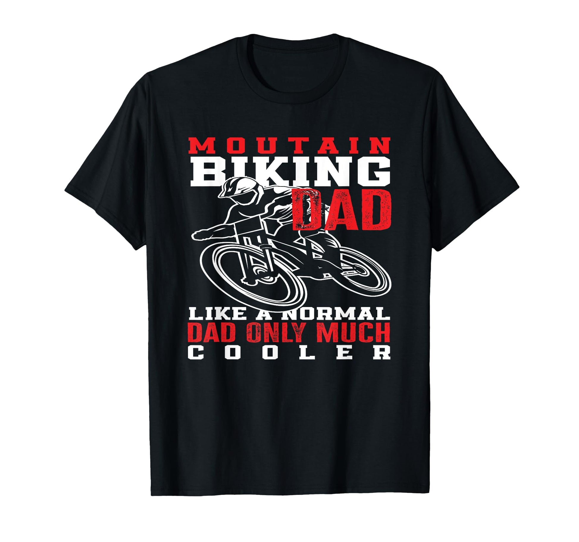 Mountain Biking Dad Like Normal T-Shirt - Casual Everyday Wear for Adults - T-Shirt, Sweatshirt, Hoodie