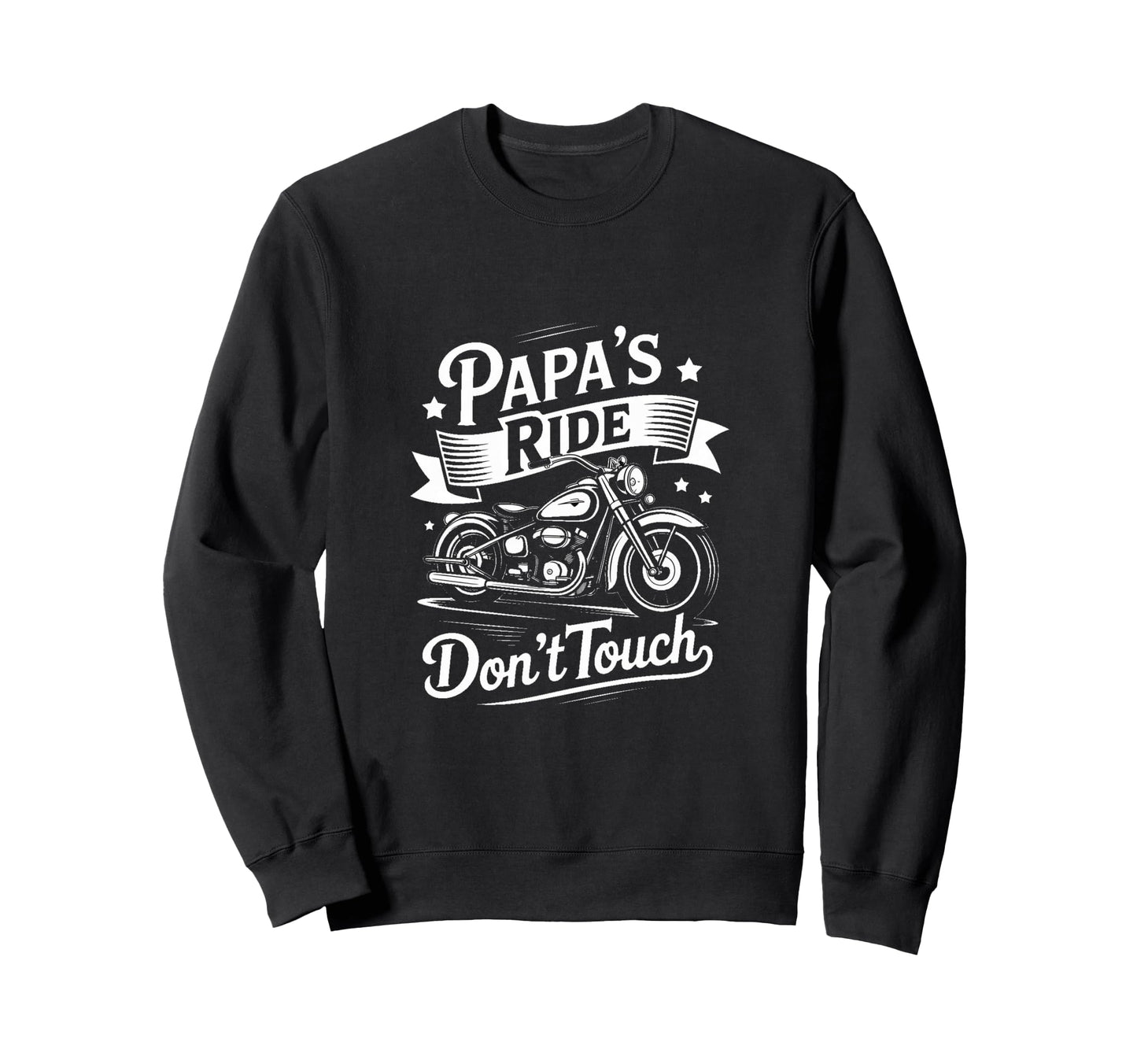 Fathers Day Papas Ride Dont Touch Sweatshirt - Graphic Print Men Women - T-Shirt, Sweatshirt, Hoodie