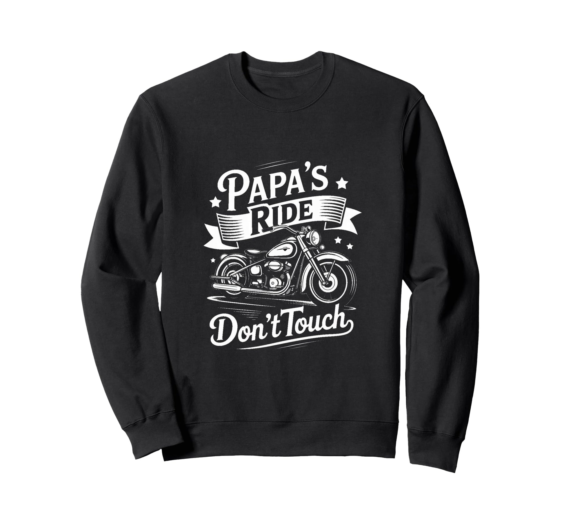 Fathers Day Papas Ride Dont Touch Sweatshirt - Graphic Print Men Women - T-Shirt, Sweatshirt, Hoodie
