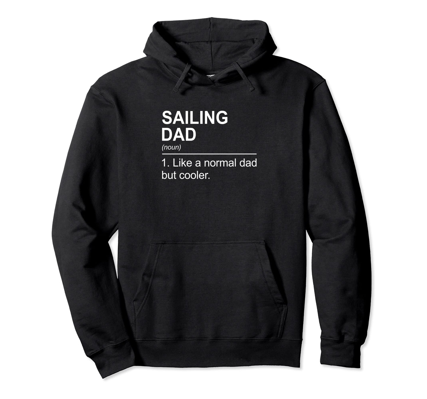 Sailing Dad Like Normal Dad But Hoodie - Casual Everyday Wear Men Women - T-Shirt, Sweatshirt, Hoodie