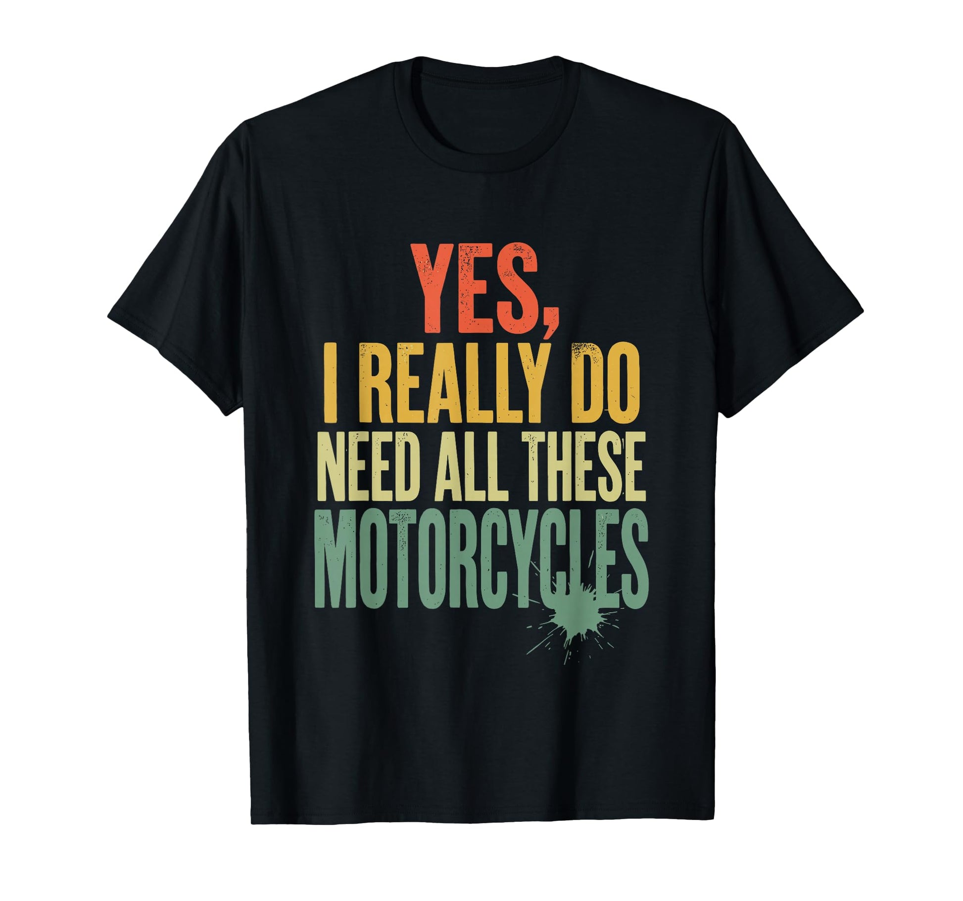 Yes I Really Do Need All These T-Shirt - Novelty Apparel Unisex - T-Shirt, Sweatshirt, Hoodie