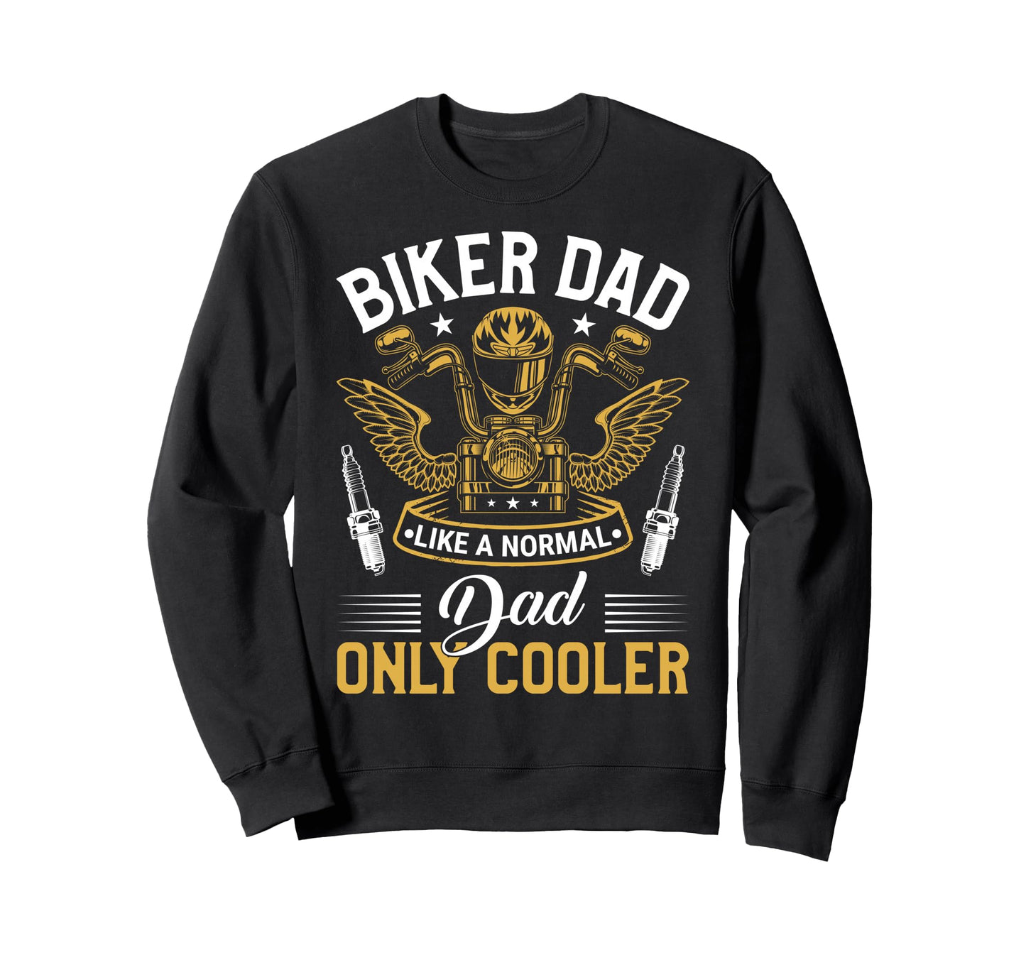 Biker Dad Like Normal Dad Only Cooler Sweatshirt - Novelty Apparel Unisex - T-Shirt, Sweatshirt, Hoodie
