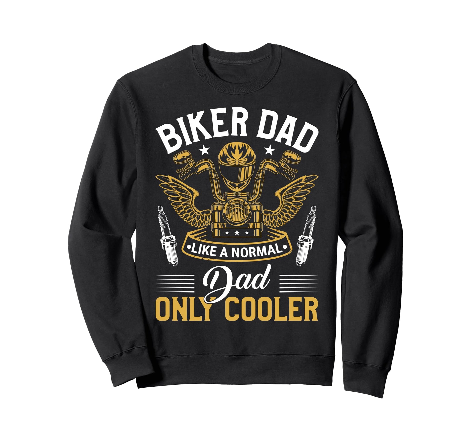 Biker Dad Like Normal Dad Only Cooler Sweatshirt - Novelty Apparel Unisex - T-Shirt, Sweatshirt, Hoodie