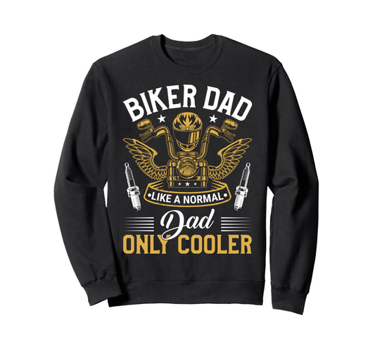 Biker Dad Like Normal Dad Only Cooler Sweatshirt - Novelty Apparel Unisex - T-Shirt, Sweatshirt, Hoodie