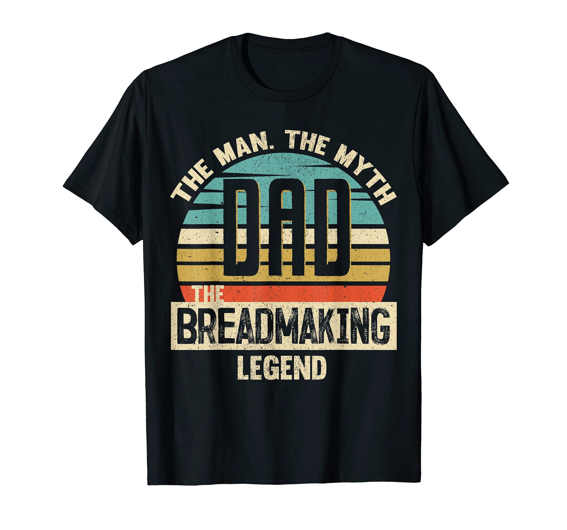 Dad Myth Breadmaking Legend Amazing T-Shirt - Novelty Apparel Unisex - T-Shirt, Sweatshirt, Hoodie