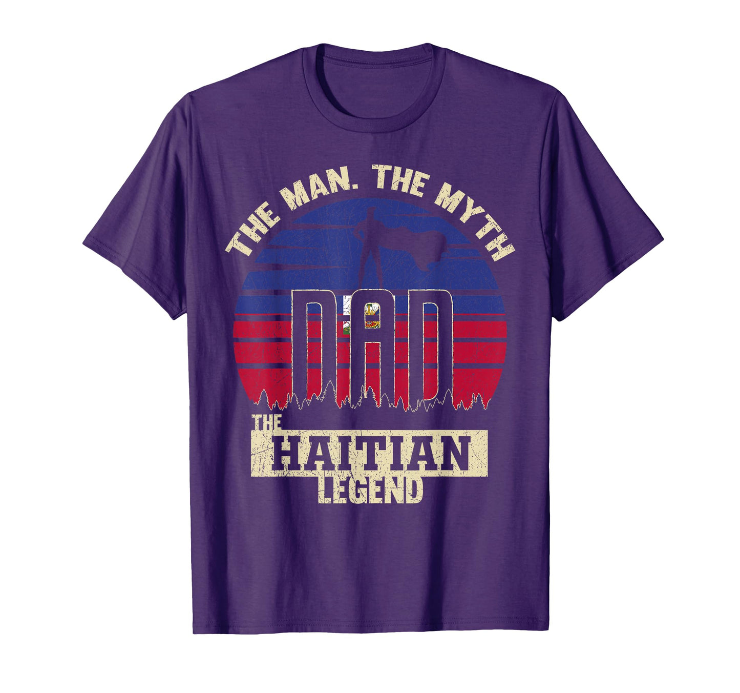 Myth Haitian Legend Dad T-Shirt - Novelty Apparel Unisex - T-Shirt, Sweatshirt, Hoodie