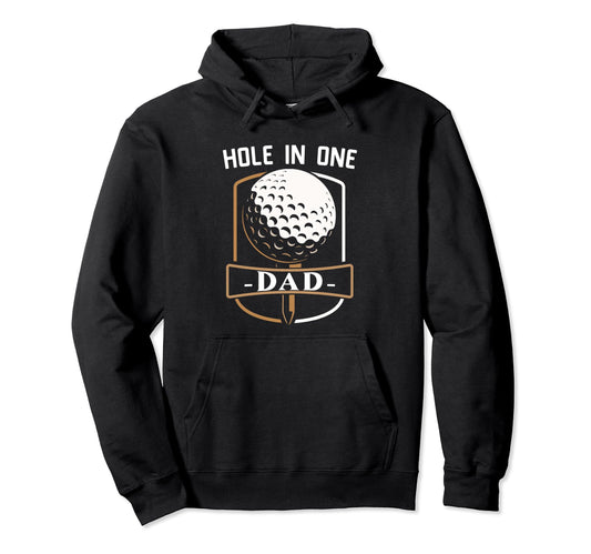 Best Dad Golf Gift Hole One Dad Hoodie - Casual Everyday Wear Unisex - T-Shirt, Sweatshirt, Hoodie