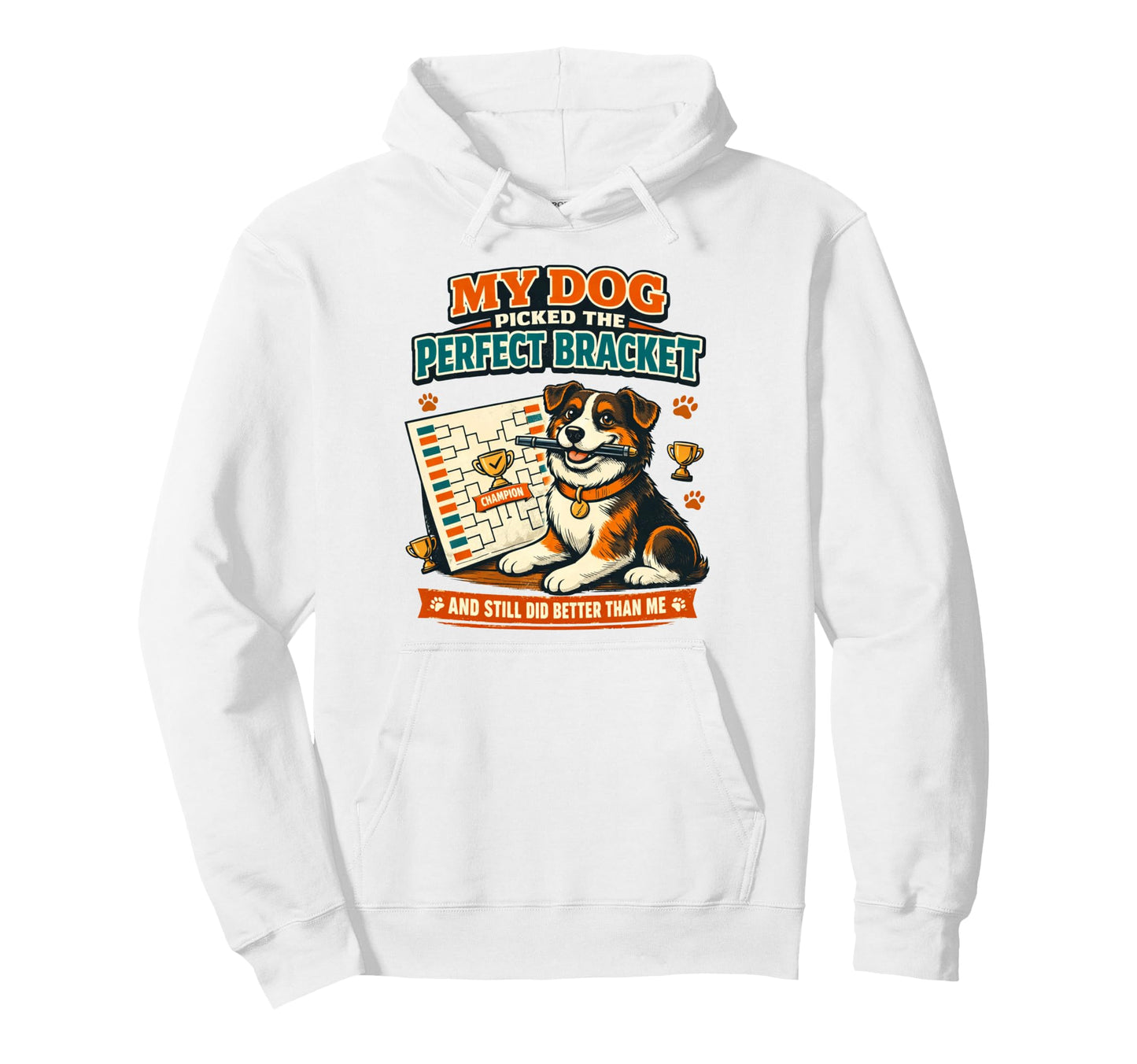 My Dog Picked Bracket Basketball Funny Hoodie - Graphic Print for Adults - T-Shirt, Sweatshirt, Hoodie