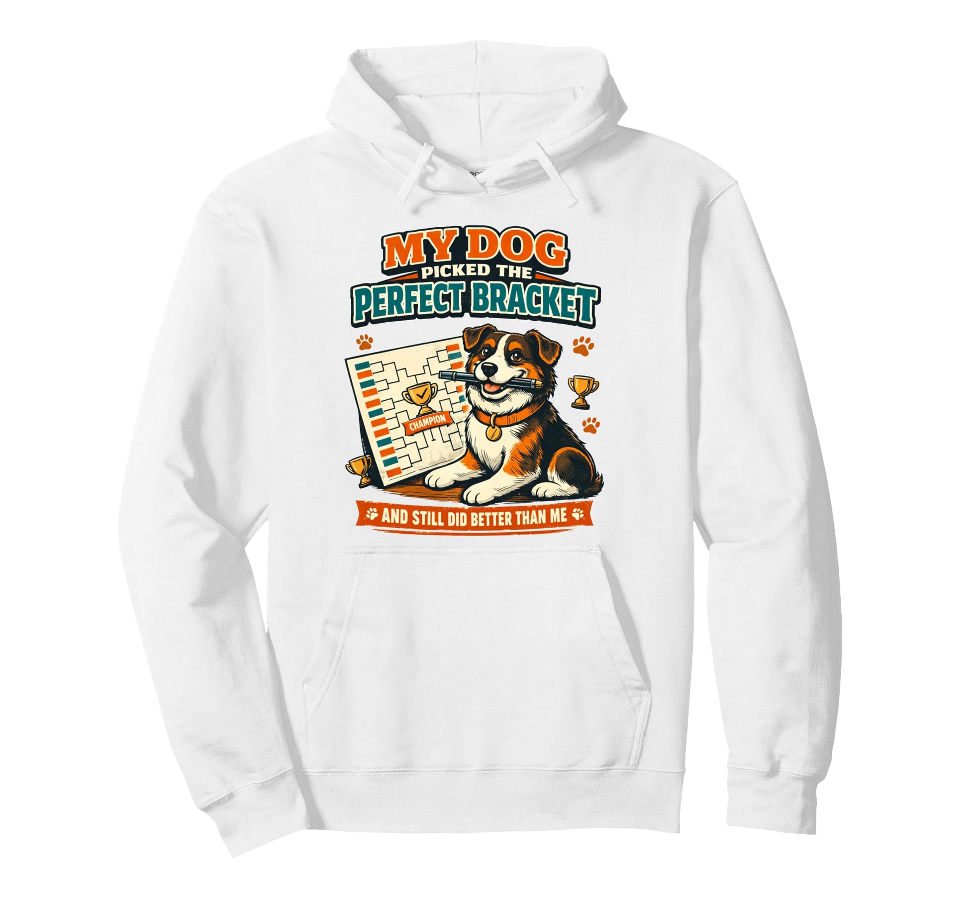 My Dog Picked Bracket Basketball Funny Hoodie - Graphic Print for Adults - T-Shirt, Sweatshirt, Hoodie