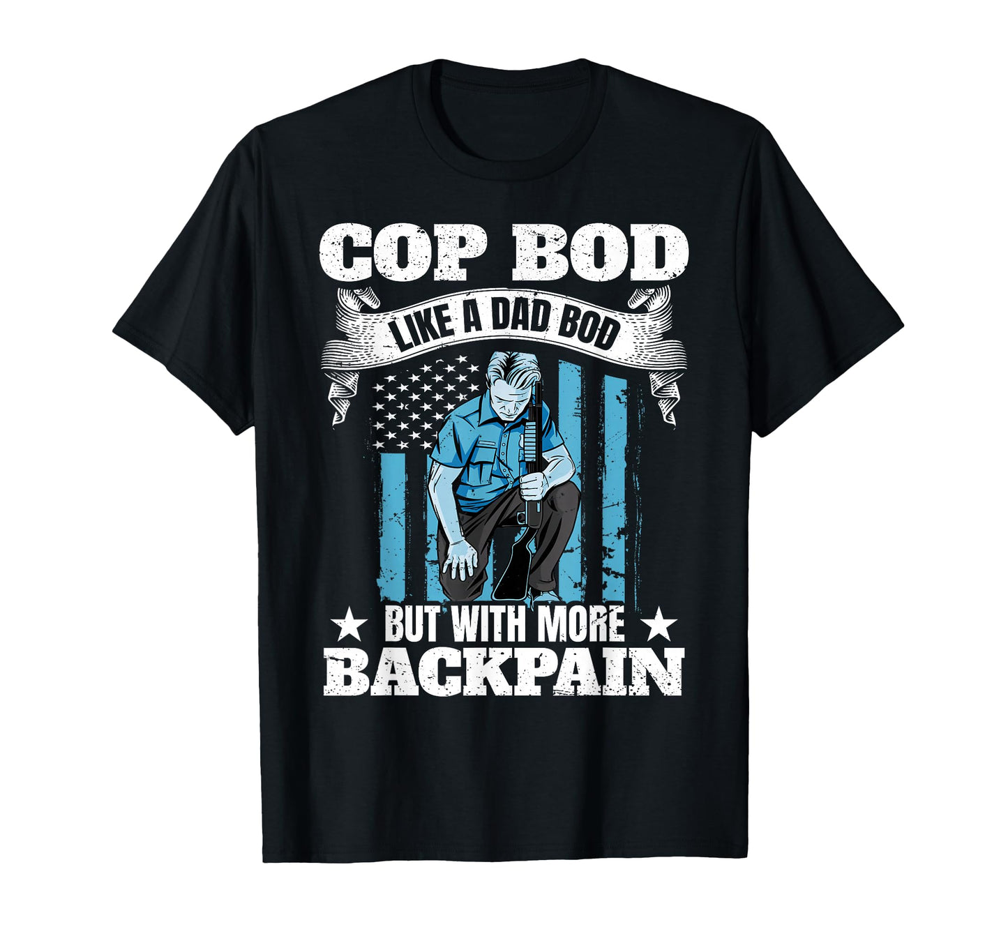 Cop Bod Like Dad Bod More Back Pain Us T-Shirt - Trendy Graphic for Adults - T-Shirt, Sweatshirt, Hoodie