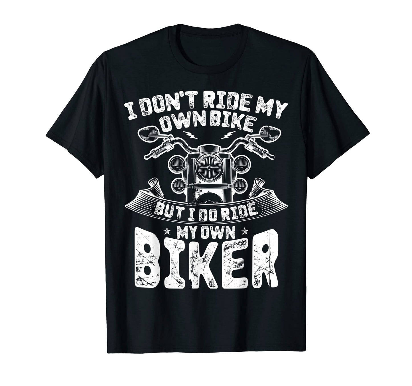 I Dont Ride My Own Bike But I Do T-Shirt - Casual Everyday Wear Men Women - T-Shirt, Sweatshirt, Hoodie