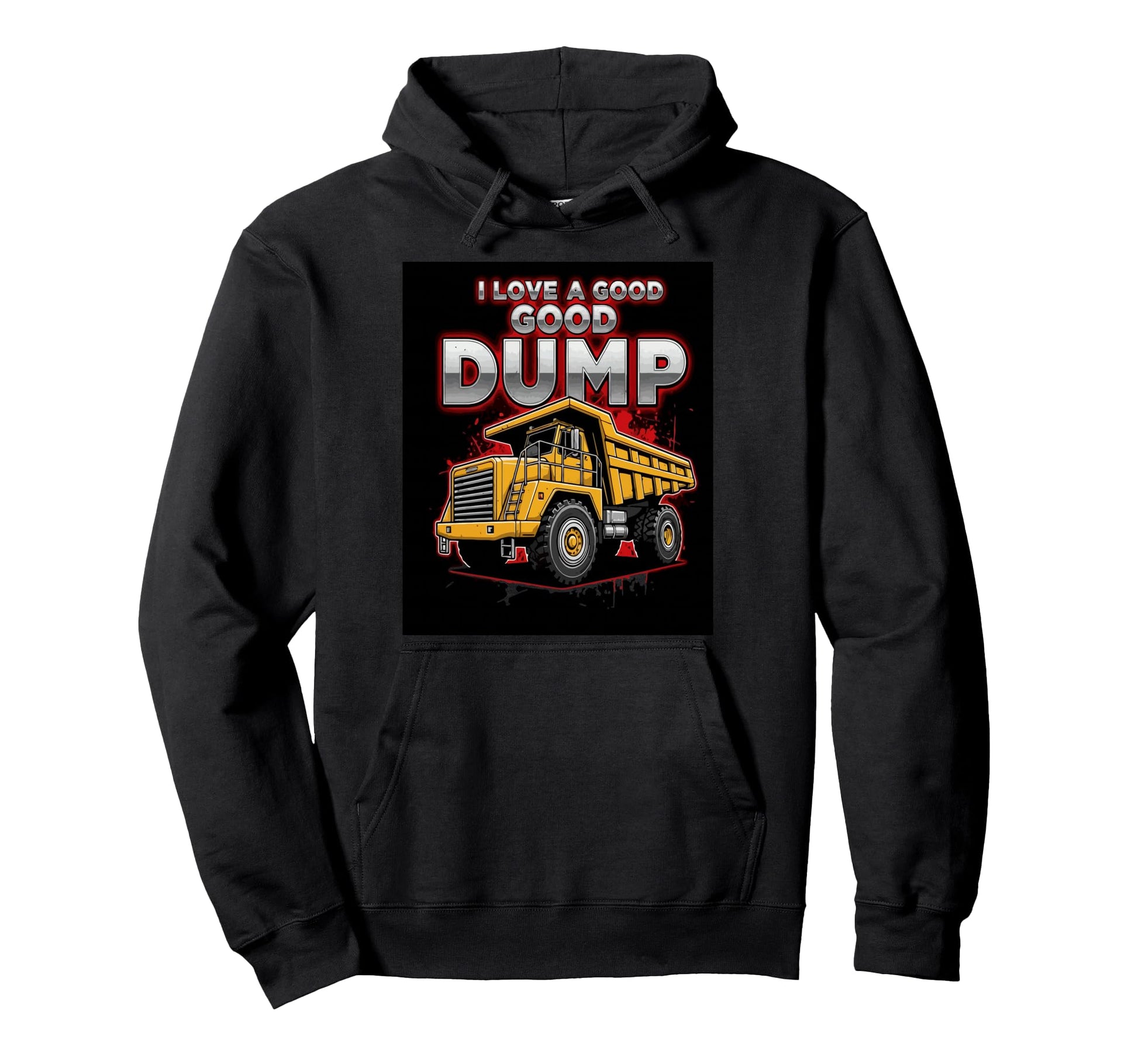 I Love Good Dump Funny Dump Truck Hoodie - Streetwear Style for Adults - T-Shirt, Sweatshirt, Hoodie